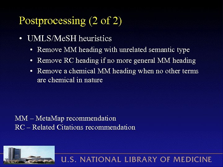 Postprocessing (2 of 2) • UMLS/Me. SH heuristics • Remove MM heading with unrelated