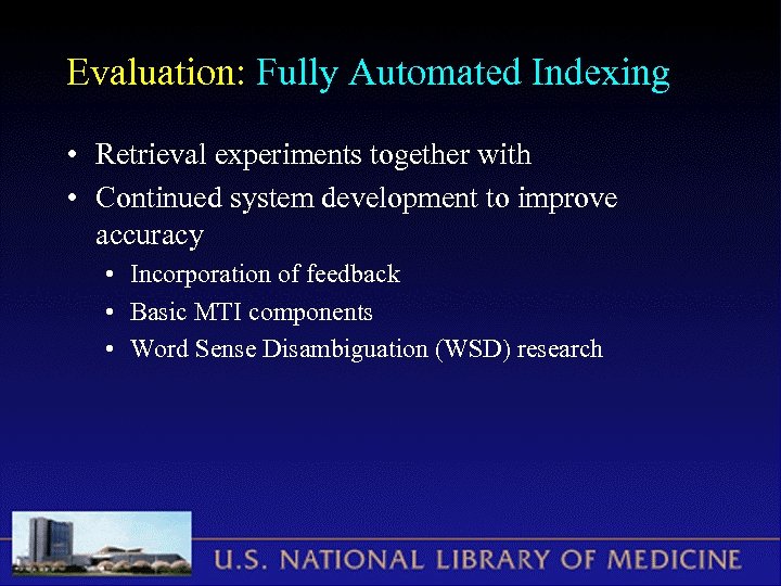 Evaluation: Fully Automated Indexing • Retrieval experiments together with • Continued system development to