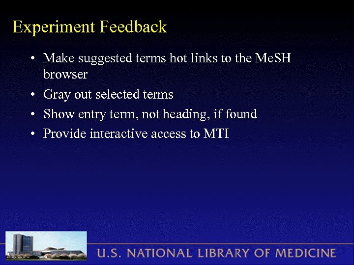 Experiment Feedback • Make suggested terms hot links to the Me. SH browser •
