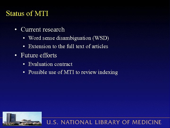 Status of MTI • Current research • Word sense disambiguation (WSD) • Extension to