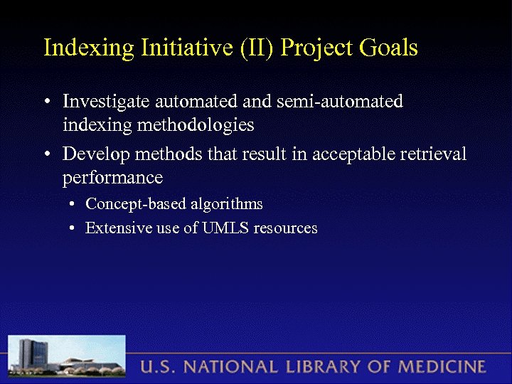 Indexing Initiative (II) Project Goals • Investigate automated and semi-automated indexing methodologies • Develop