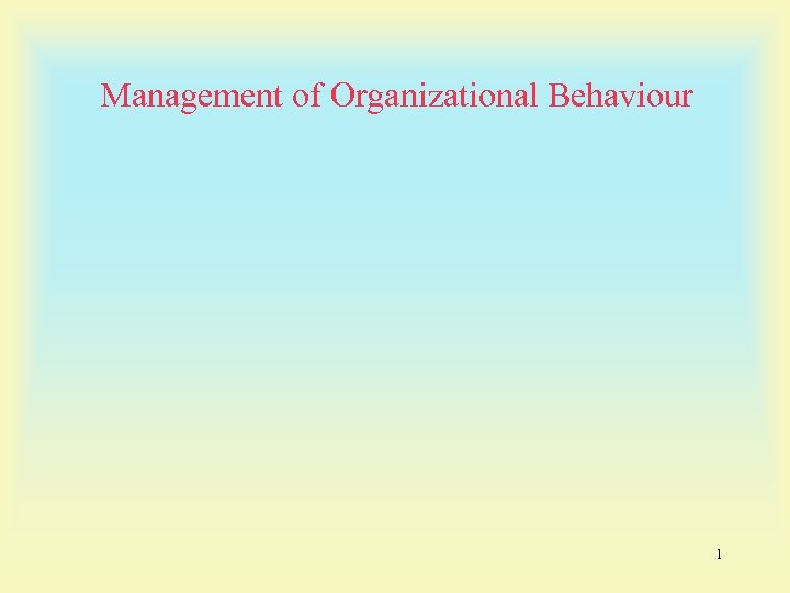 Management of Organizational Behaviour 1 