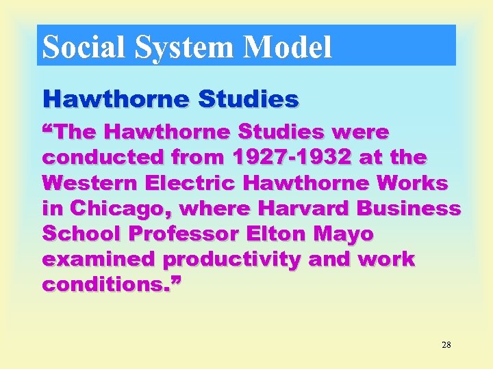 Social System Model Hawthorne Studies “The Hawthorne Studies were conducted from 1927 -1932 at