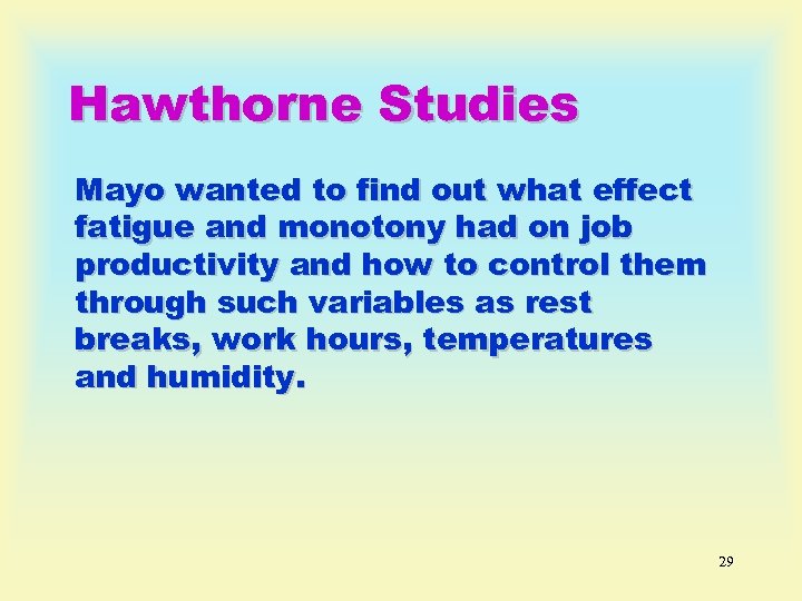 Hawthorne Studies Mayo wanted to find out what effect fatigue and monotony had on