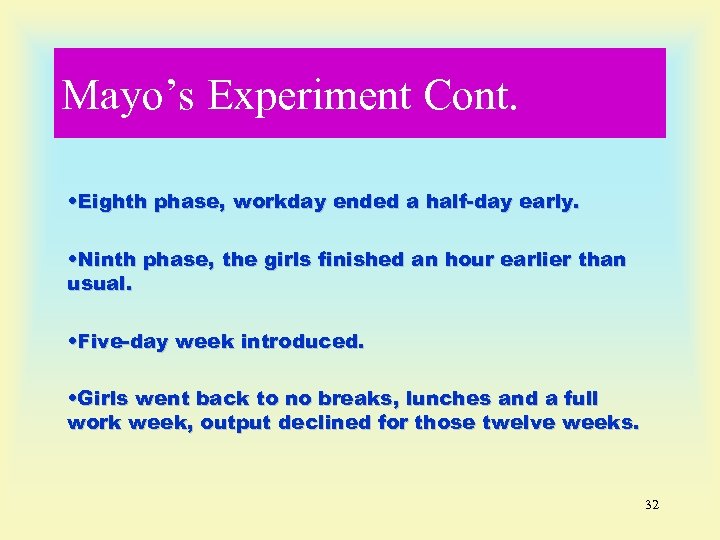 Mayo’s Experiment Cont. • Eighth phase, workday ended a half-day early. • Ninth phase,