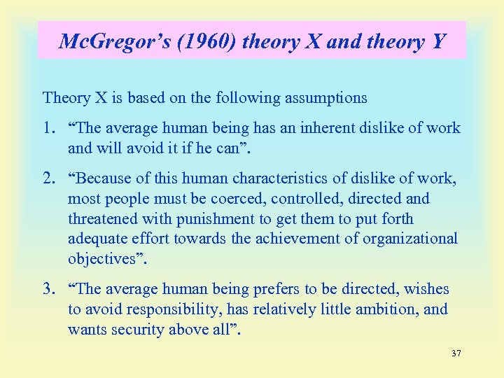 Mc. Gregor’s (1960) theory X and theory Y Theory X is based on the