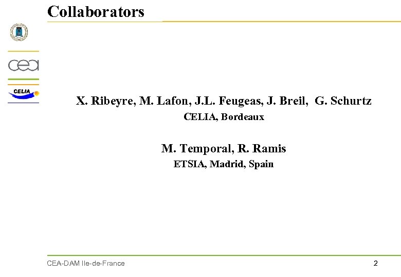 Collaborators X. Ribeyre, M. Lafon, J. L. Feugeas, J. Breil, G. Schurtz CELIA, Bordeaux