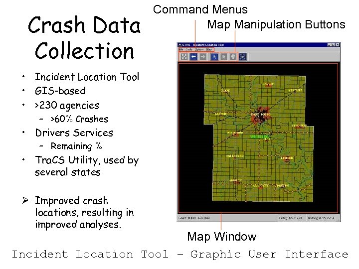 Crash Data Collection Command Menus Map Manipulation Buttons • Incident Location Tool • GIS-based