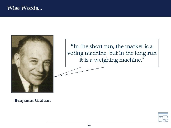 Wise Words. . . “In the short run, the market is a voting machine,