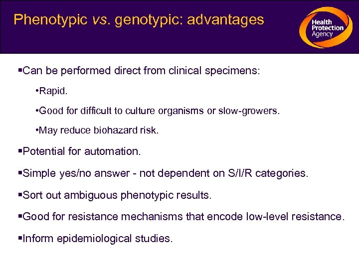 Phenotypic vs. genotypic: advantages Can be performed direct from clinical specimens: • Rapid. •