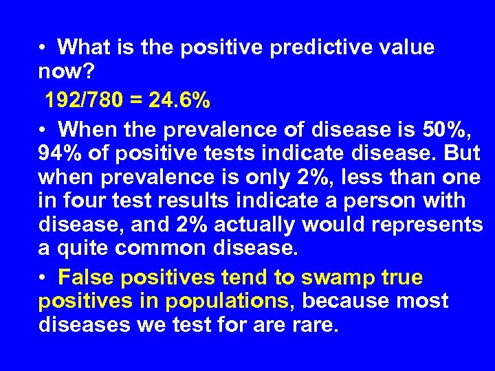  • What is the positive predictive value now? 192/780 = 24. 6% •