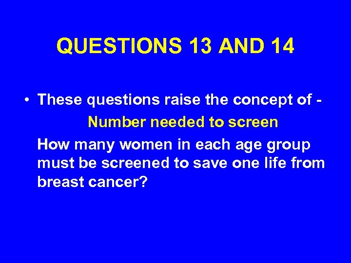 QUESTIONS 13 AND 14 • These questions raise the concept of - Number needed