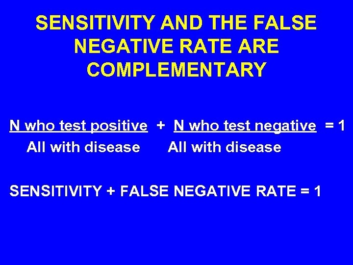 SENSITIVITY AND THE FALSE NEGATIVE RATE ARE COMPLEMENTARY N who test positive + N