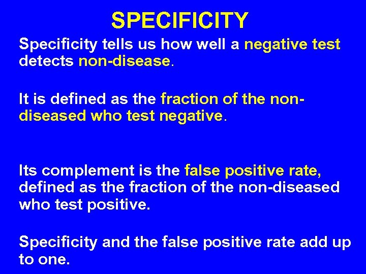 SPECIFICITY Specificity tells us how well a negative test detects non-disease. It is defined