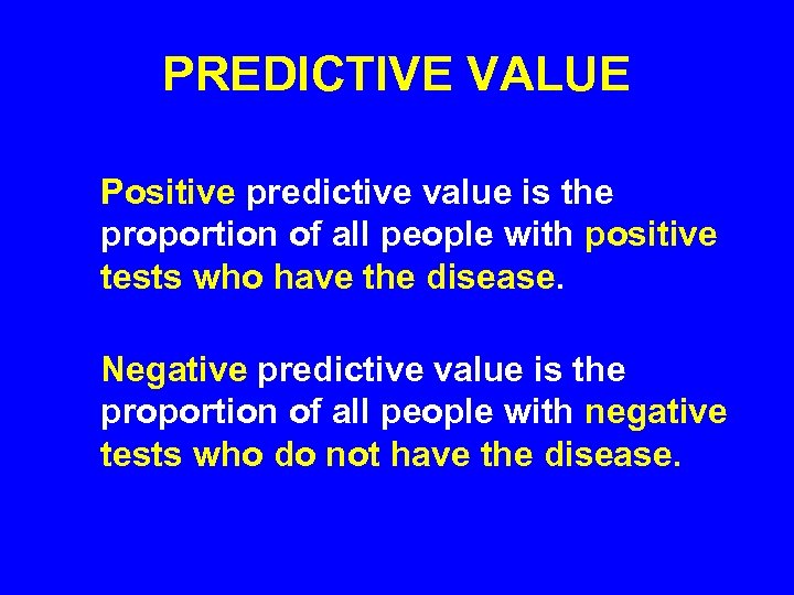 PREDICTIVE VALUE Positive predictive value is the proportion of all people with positive tests