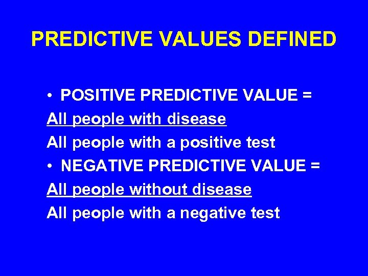 PREDICTIVE VALUES DEFINED • POSITIVE PREDICTIVE VALUE = All people with disease All people