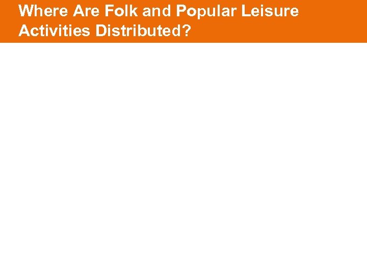 Where Are Folk and Popular Leisure Activities Distributed? 