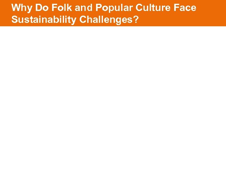 Why Do Folk and Popular Culture Face Sustainability Challenges? 