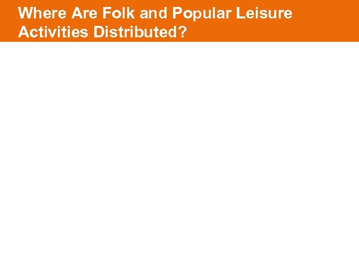 Where Are Folk and Popular Leisure Activities Distributed? 