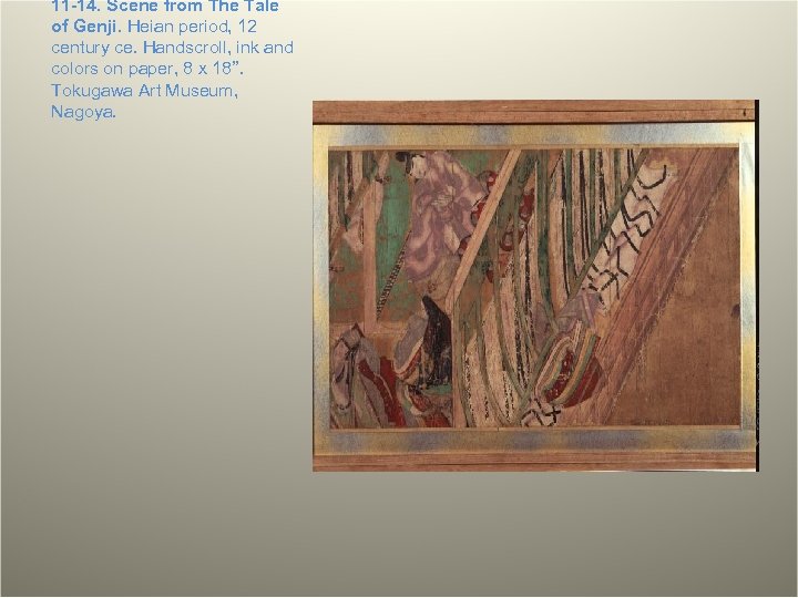 11 -14. Scene from The Tale of Genji. Heian period, 12 century ce. Handscroll,