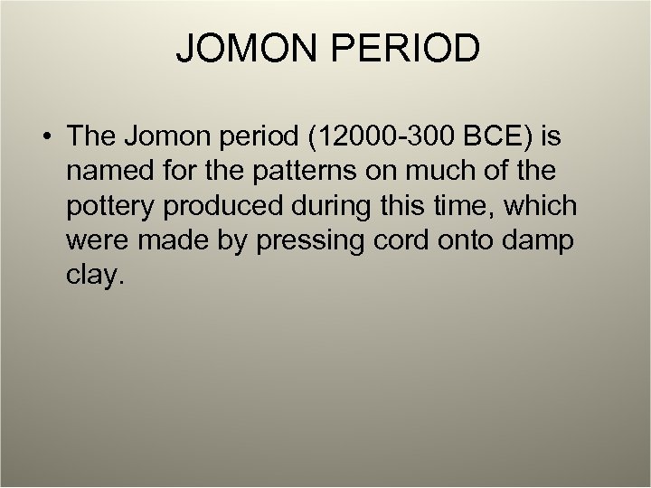 JOMON PERIOD • The Jomon period (12000 -300 BCE) is named for the patterns