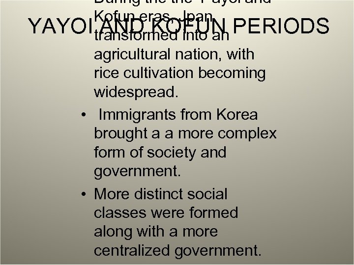  • During the Y ayoi and Kofun eras, Jpan YAYOItransformed into an PERIODS