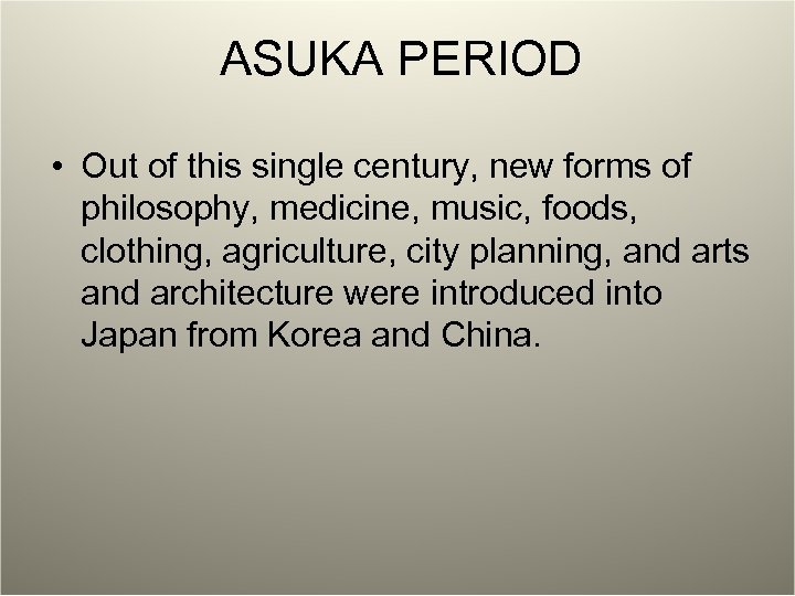ASUKA PERIOD • Out of this single century, new forms of philosophy, medicine, music,