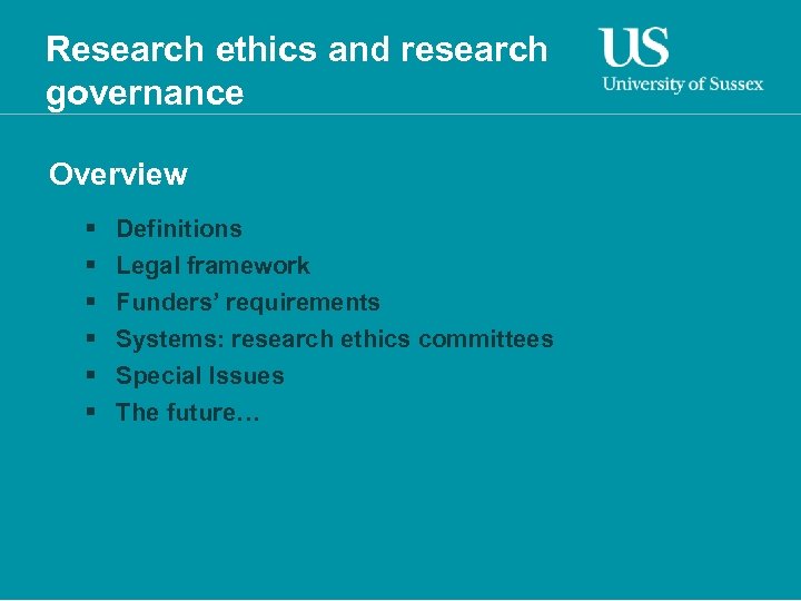 Research ethics and research governance Overview § § § Definitions Legal framework Funders’ requirements