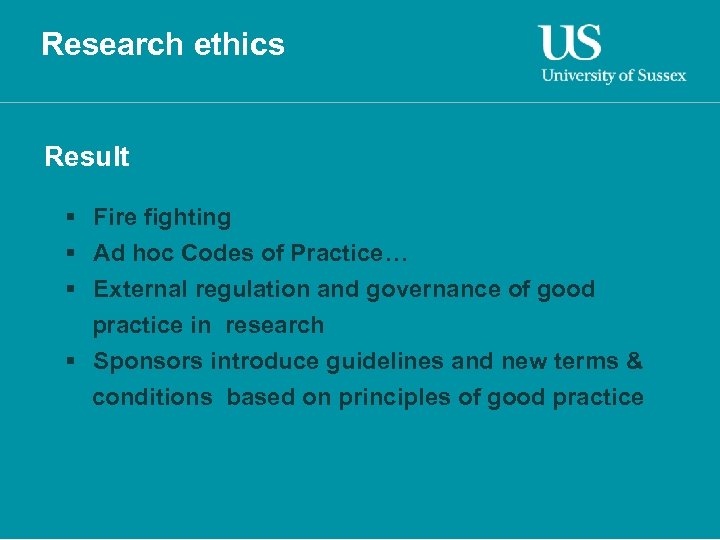 Research ethics Result § Fire fighting § Ad hoc Codes of Practice… § External