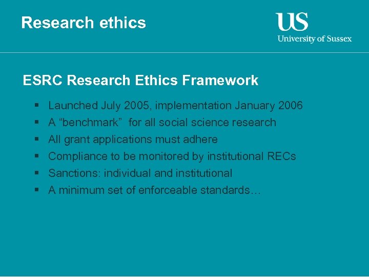 Research ethics ESRC Research Ethics Framework § § § Launched July 2005, implementation January
