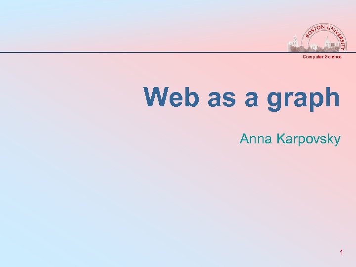 Computer Science Web as a graph Anna Karpovsky 1 