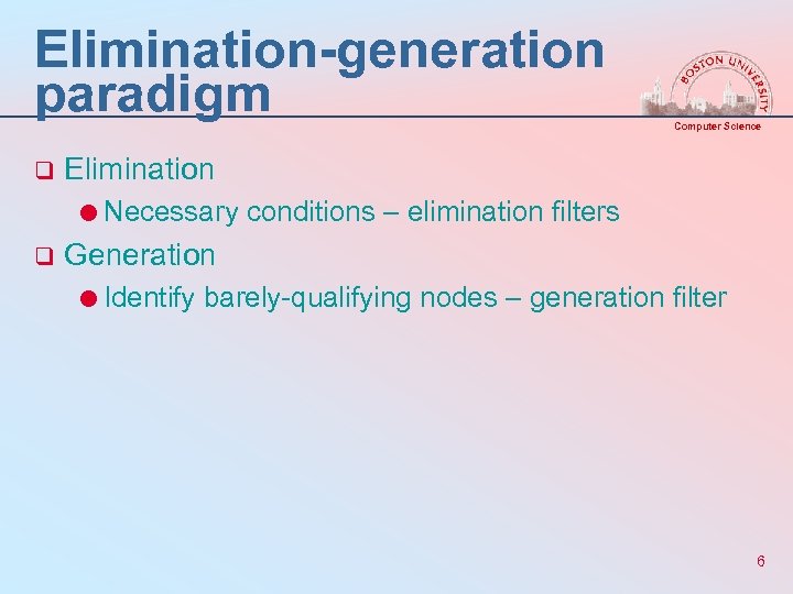 Elimination-generation paradigm q Computer Science Elimination =Necessary conditions – elimination filters q Generation =Identify