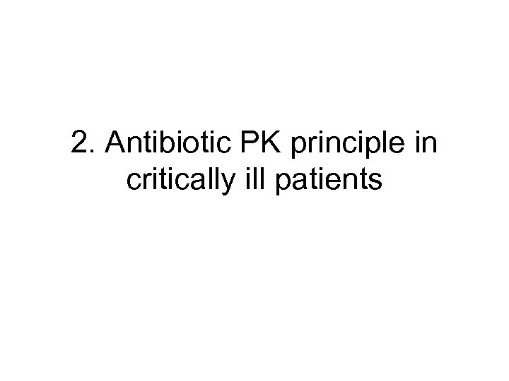 2. Antibiotic PK principle in critically ill patients 