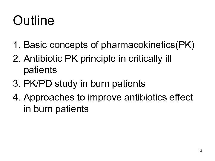 Outline 1. Basic concepts of pharmacokinetics(PK) 2. Antibiotic PK principle in critically ill patients