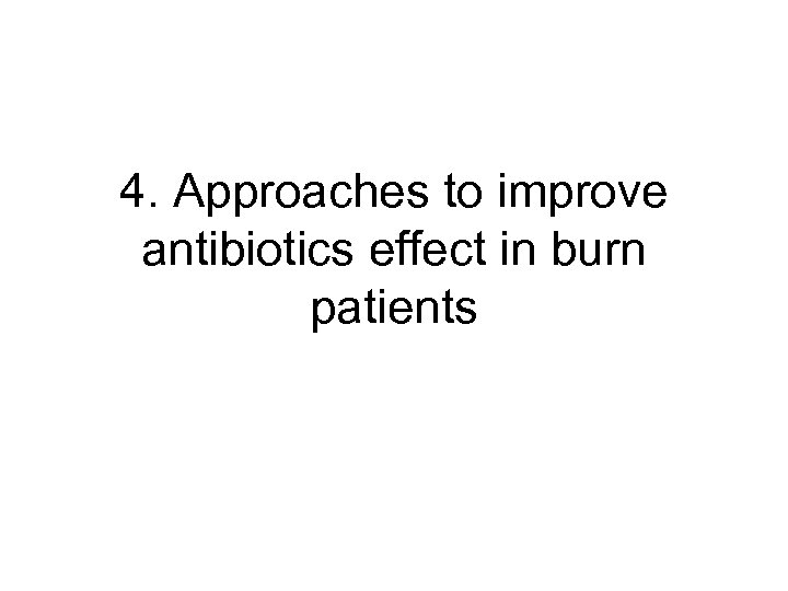 4. Approaches to improve antibiotics effect in burn patients 