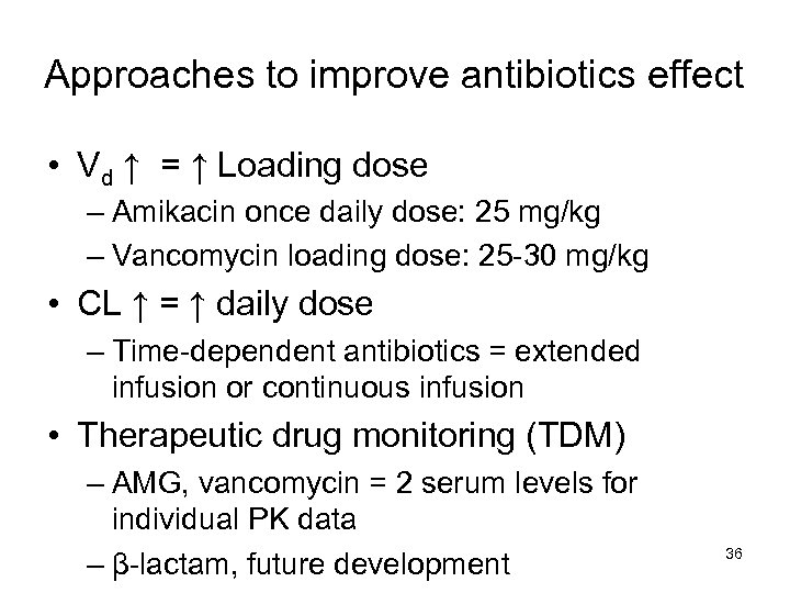 Approaches to improve antibiotics effect • Vd ↑ = ↑ Loading dose – Amikacin