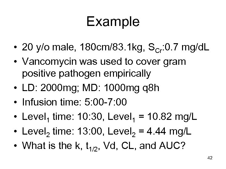 Example • 20 y/o male, 180 cm/83. 1 kg, SCr: 0. 7 mg/d. L