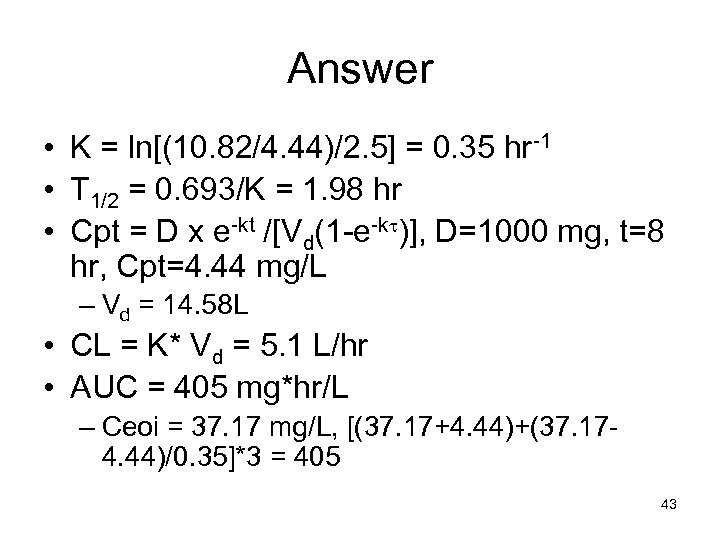 Answer • K = ln[(10. 82/4. 44)/2. 5] = 0. 35 hr-1 • T