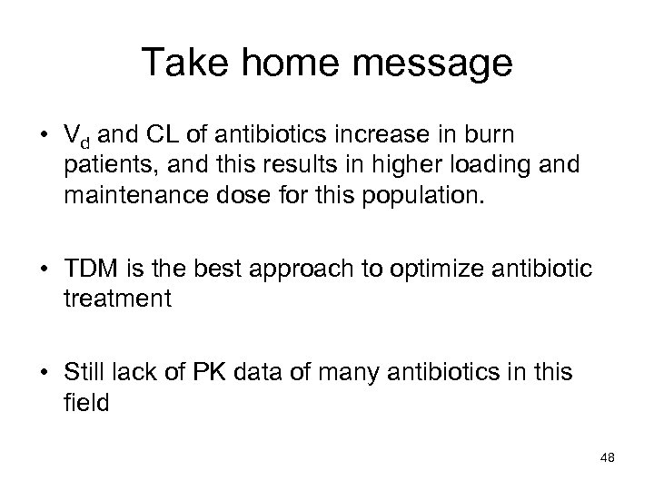 Take home message • Vd and CL of antibiotics increase in burn patients, and