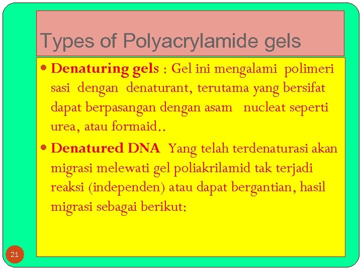 Types of Polyacrylamide gels Denaturing gels : Gel ini mengalami polimeri sasi dengan denaturant,