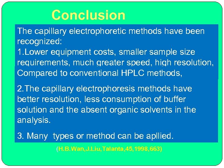 Conclusion The capillary electrophoretic methods have been recognized: 1. Lower equipment costs, smaller sample