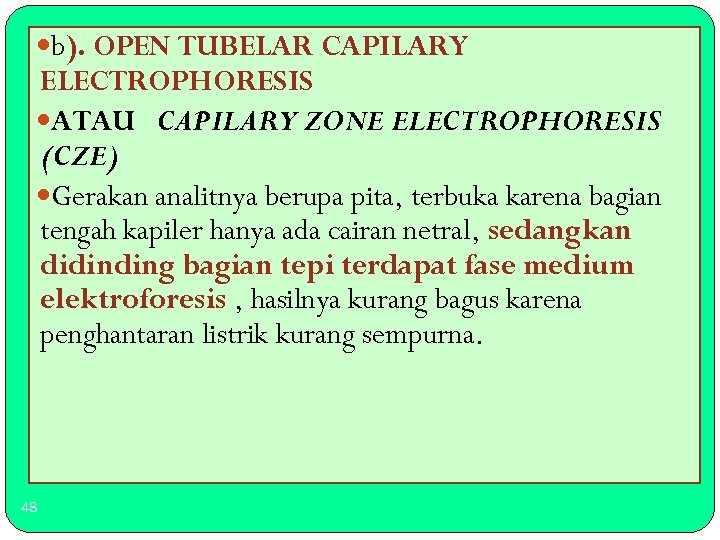  b). OPEN TUBELAR CAPILARY ELECTROPHORESIS ATAU CAPILARY ZONE ELECTROPHORESIS (CZE) Gerakan analitnya berupa