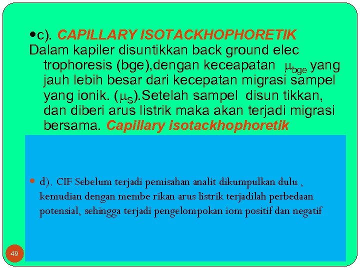  c). CAPILLARY ISOTACKHOPHORETIK Dalam kapiler disuntikkan back ground elec trophoresis (bge), dengan keceapatan