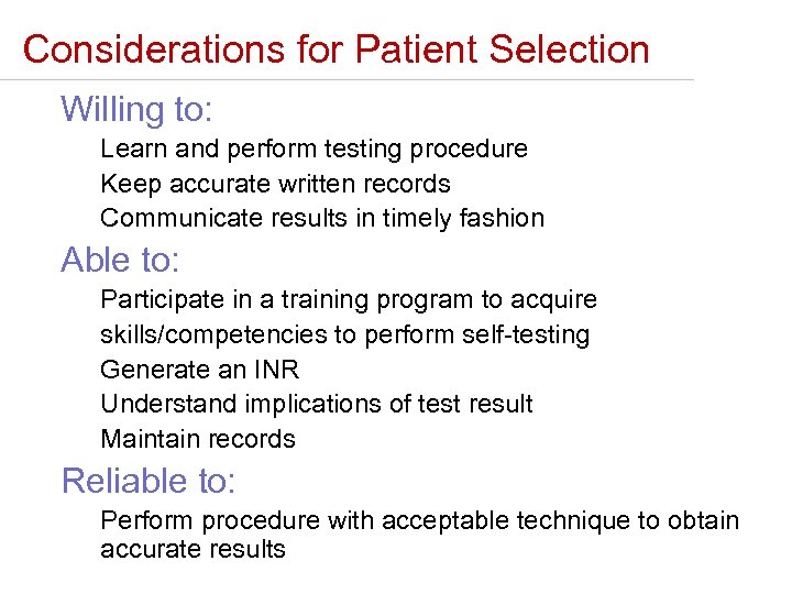 Considerations for Patient Selection Willing to: Learn and perform testing procedure Keep accurate written