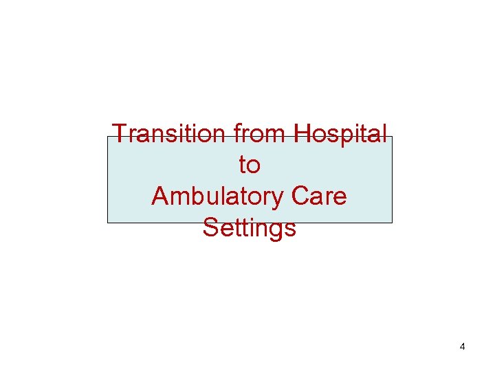 Transition from Hospital to Ambulatory Care Settings 4 