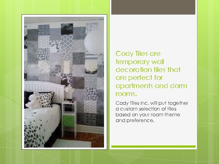 Cody Tiles are temporary wall decoration tiles that are perfect for apartments and dorm