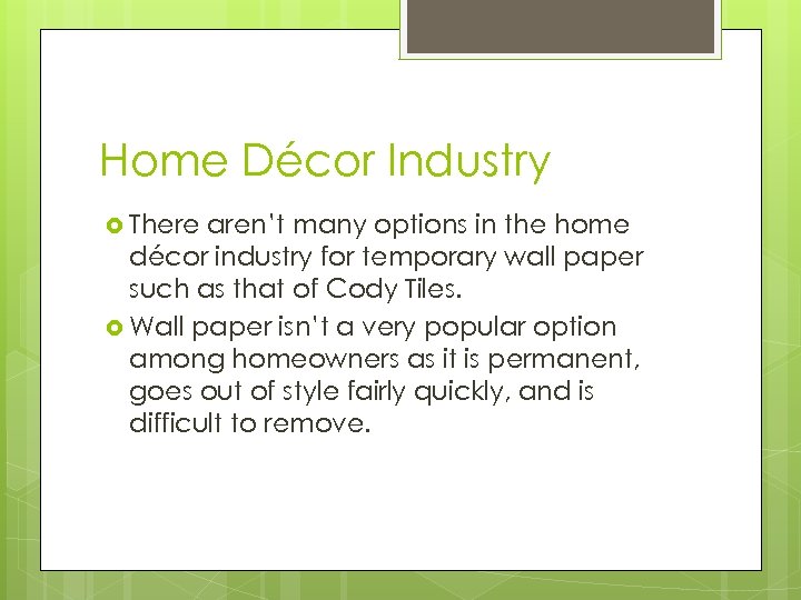 Home Décor Industry There aren’t many options in the home décor industry for temporary