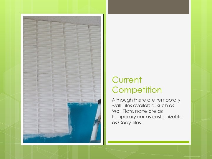 Current Competition Although there are temporary wall tiles available, such as Wall Flats, none