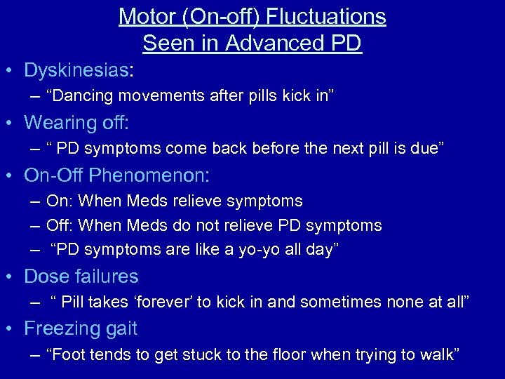 Motor (On-off) Fluctuations Seen in Advanced PD • Dyskinesias: – “Dancing movements after pills