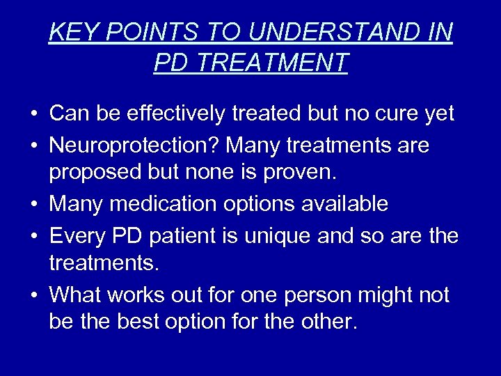 KEY POINTS TO UNDERSTAND IN PD TREATMENT • Can be effectively treated but no